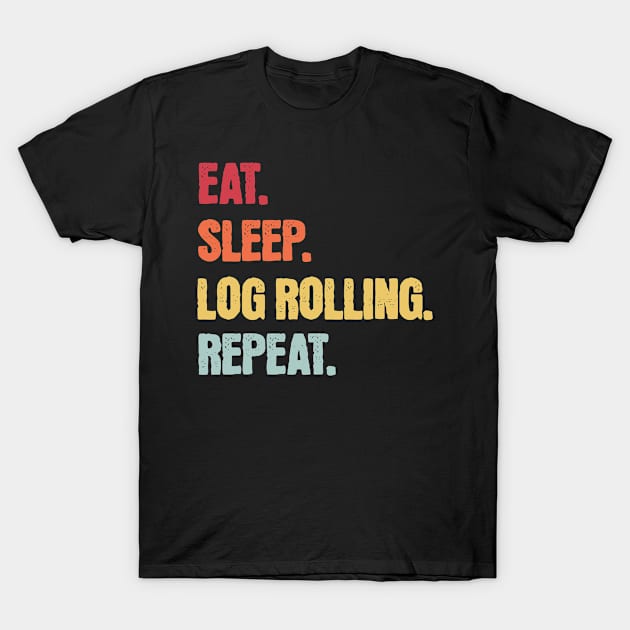 Eat Sleep Log Rolling Repeat T-Shirt by Barking Boutique